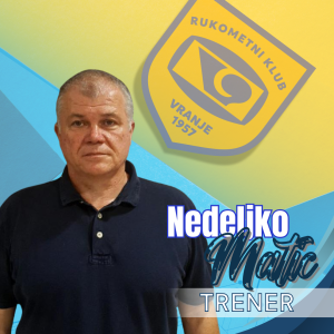 НЕДЕЉКО МАТИЋ НОВИ ТРЕНЕР РУКОМЕТНОГ КЛУБА ВРАЊЕ